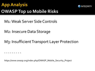 OWASPTop 10 Mobile Risks
https://www.owasp.org/index.php/OWASP_Mobile_Security_Project
M1:Weak Server Side Controls
M2: In...