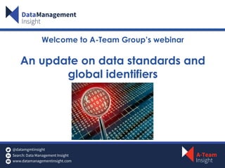 Welcome to A-Team Group’s webinar
An update on data standards and
global identifiers
 