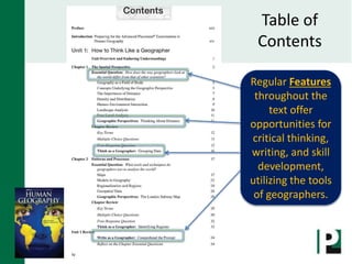 Table of
Contents
Regular Features
throughout the
text offer
opportunities for
critical thinking,
writing, and skill
development,
utilizing the tools
of geographers.
 