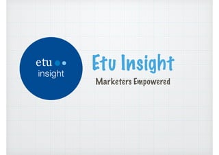 Etu Insight
Marketers Empowered
 