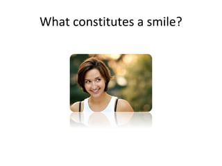 What constitutes a smile?
 