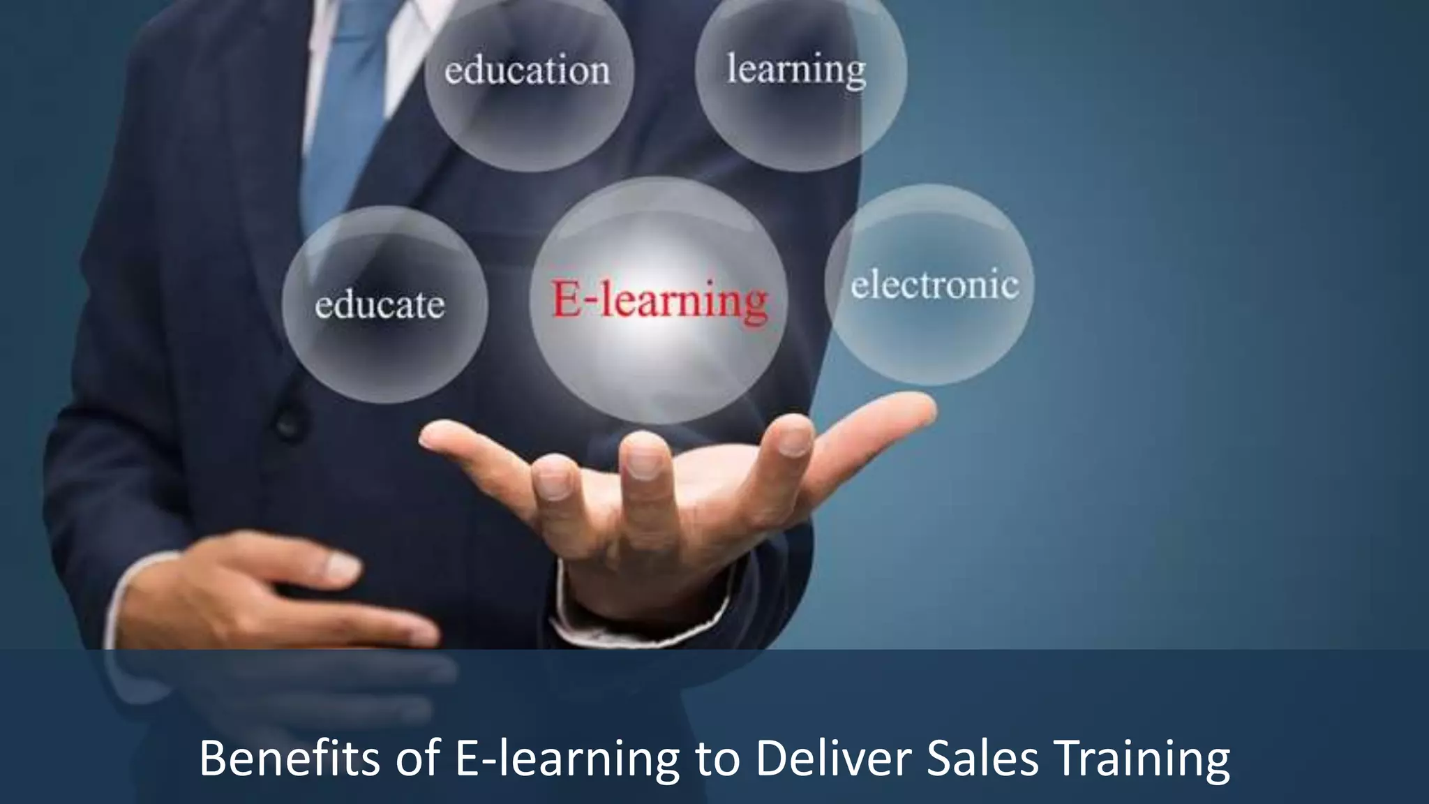 Importance of sales training
Benefits of E-learning to Deliver Sales Training
 