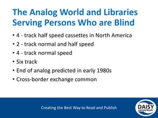 Creating the Best Way to Read and Publish
The Analog World and Libraries
Serving Persons Who are Blind
• 4 - track half sp...