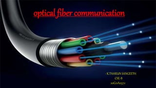 optical fiber communication
- K.THARUN SANGEETH
CSE-B
20G21A0572
 