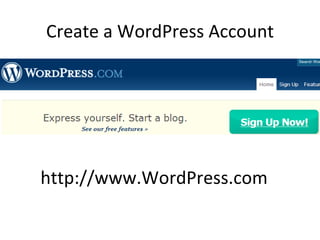 Create a WordPress Account http://www.WordPress.com  