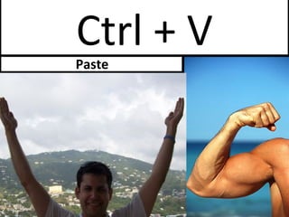 Ctrl + V Paste 