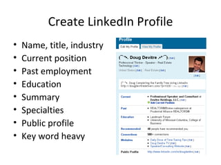 Create LinkedIn Profile Name, title, industry Current position Past employment Education Summary Specialties Public profile Key word heavy 