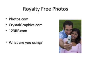 Royalty Free Photos Photos.com CrystalGraphics.com 123RF.com What are you using? 