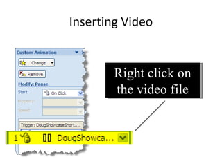 Inserting Video Right click on the video file 