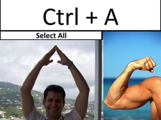 Ctrl + A Select All 