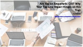 Are You an Empathetic CIO? Why
Your Top Line Impact Hinges on this
Trait
by Dialexa
https://by.dialexa.com/empathetic-cio-top-line-impact
 