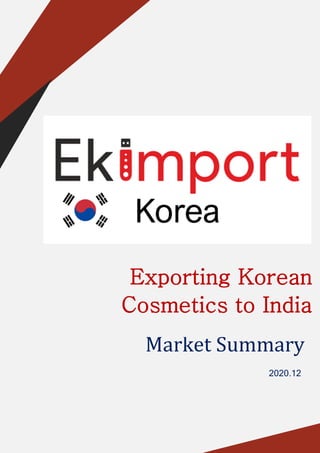 Exporting Korean
Cosmetics to India
Market Summary
2020.12
 
