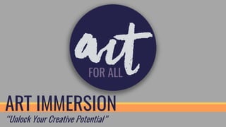 ART IMMERSION
“Unlock Your Creative Potential”
 