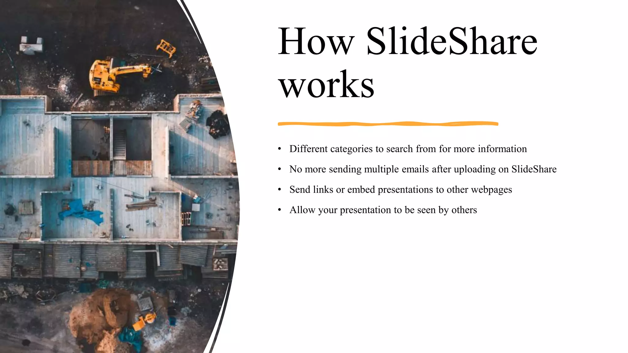 How SlideShare
works
• Different categories to search from for more information
• No more sending multiple emails after uploading on SlideShare
• Send links or embed presentations to other webpages
• Allow your presentation to be seen by others
 