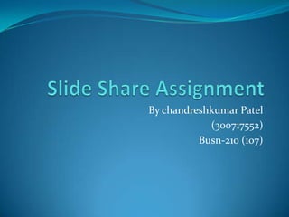 By chandreshkumar Patel
            (300717552)
          Busn-210 (107)
 