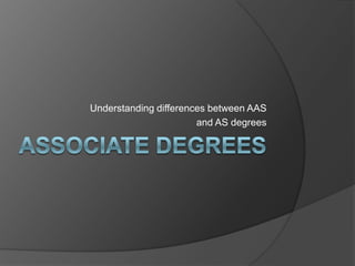 Understanding differences between AAS
                       and AS degrees
 