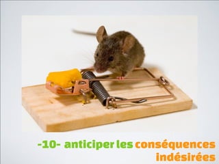 -7- résister aux solutions
                évidentes
 