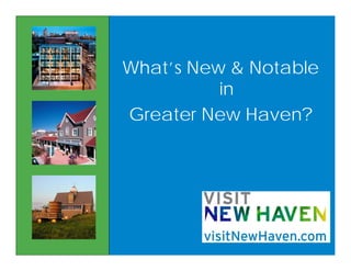 What’s New & Notable
          in
Greater New Haven?
 