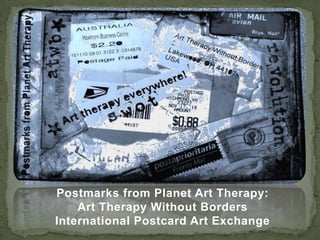 Postmarks from Planet Art Therapy:
    Art Therapy Without Borders
International Postcard Art Exchange
 