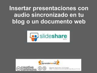 Insertar presentaciones con audio sincronizado en tu blog o un documento web 