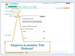 Elegimos la pestaña “Edit Slidecast” 