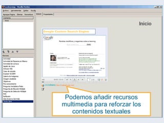 Podemos añadir recursos multimedia para reforzar los contenidos textuales 