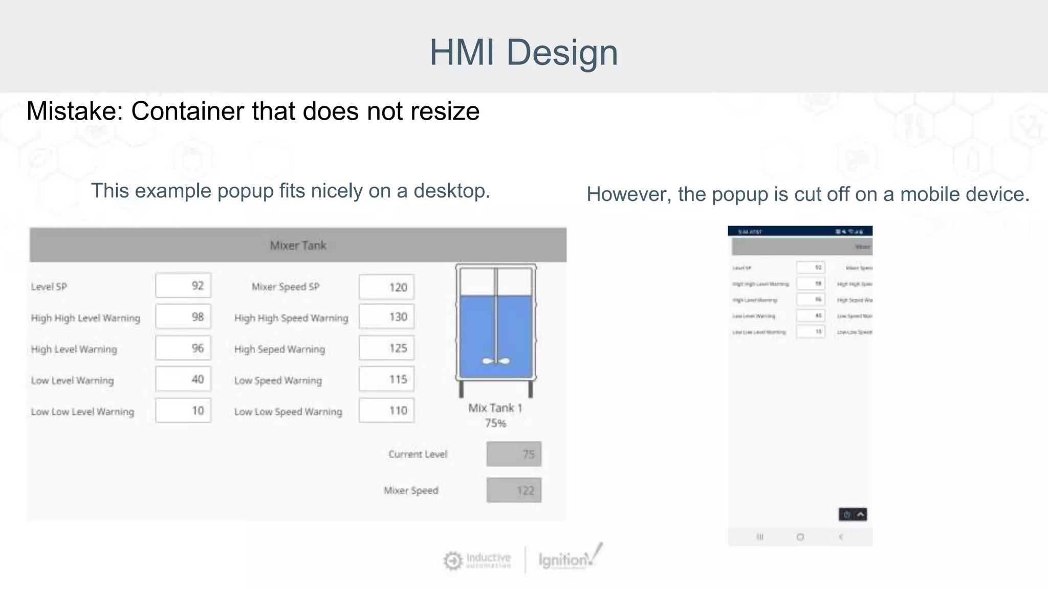 HMI Design
Mistake: Container that does not resize
This example popup fits nicely on a desktop. However, the popup is cut off on a mobile device.
 