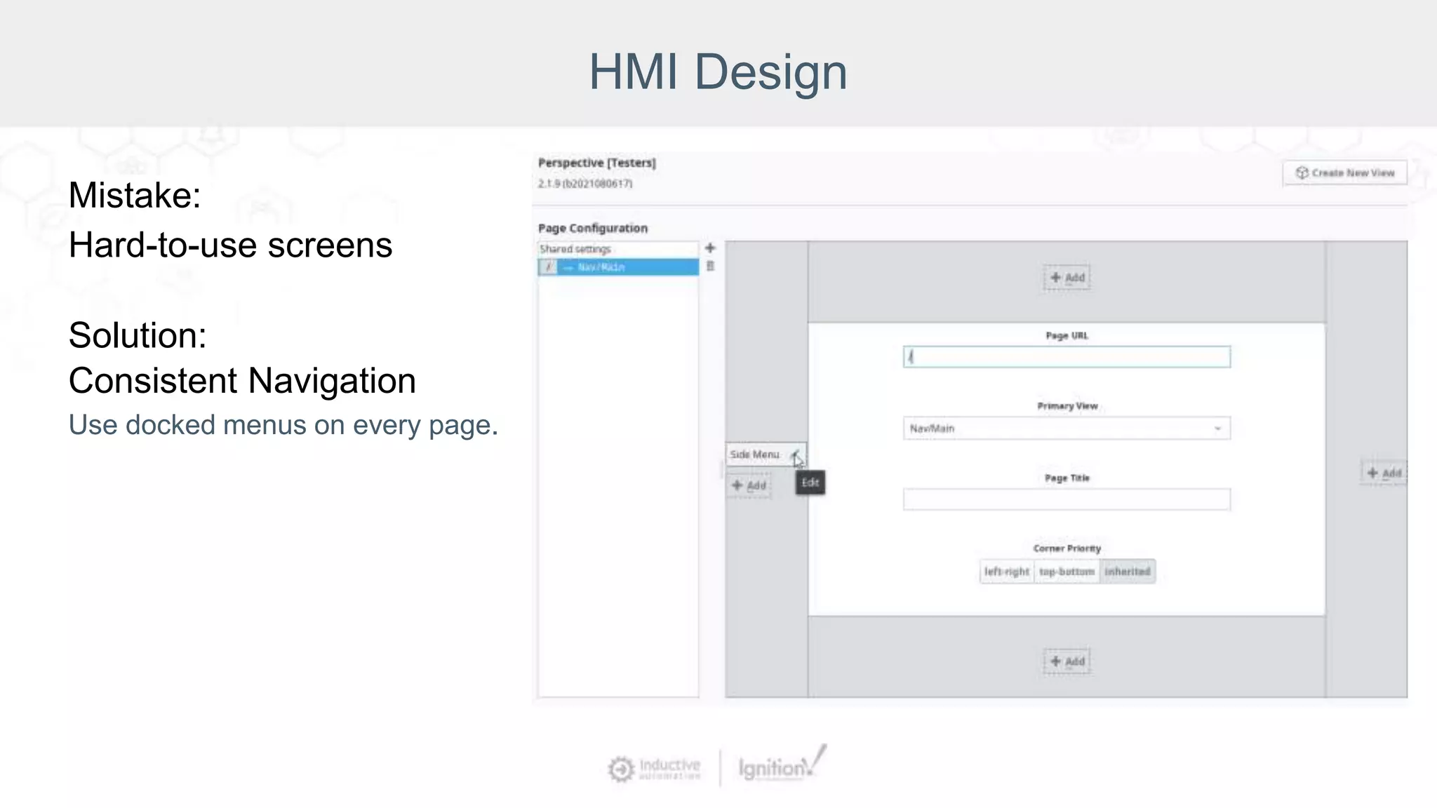 HMI Design
Mistake:
Hard-to-use screens
Solution:
Consistent Navigation
Use docked menus on every page.
 
