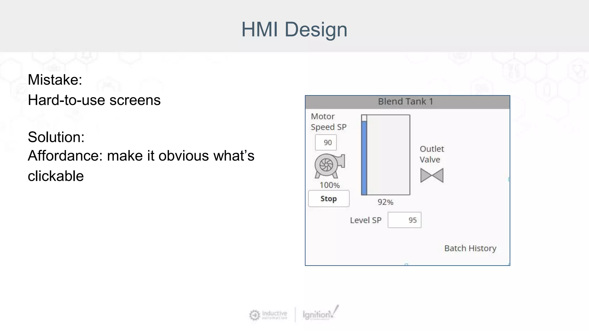 HMI Design
Mistake:
Hard-to-use screens
Solution:
Affordance: make it obvious what’s
clickable
 