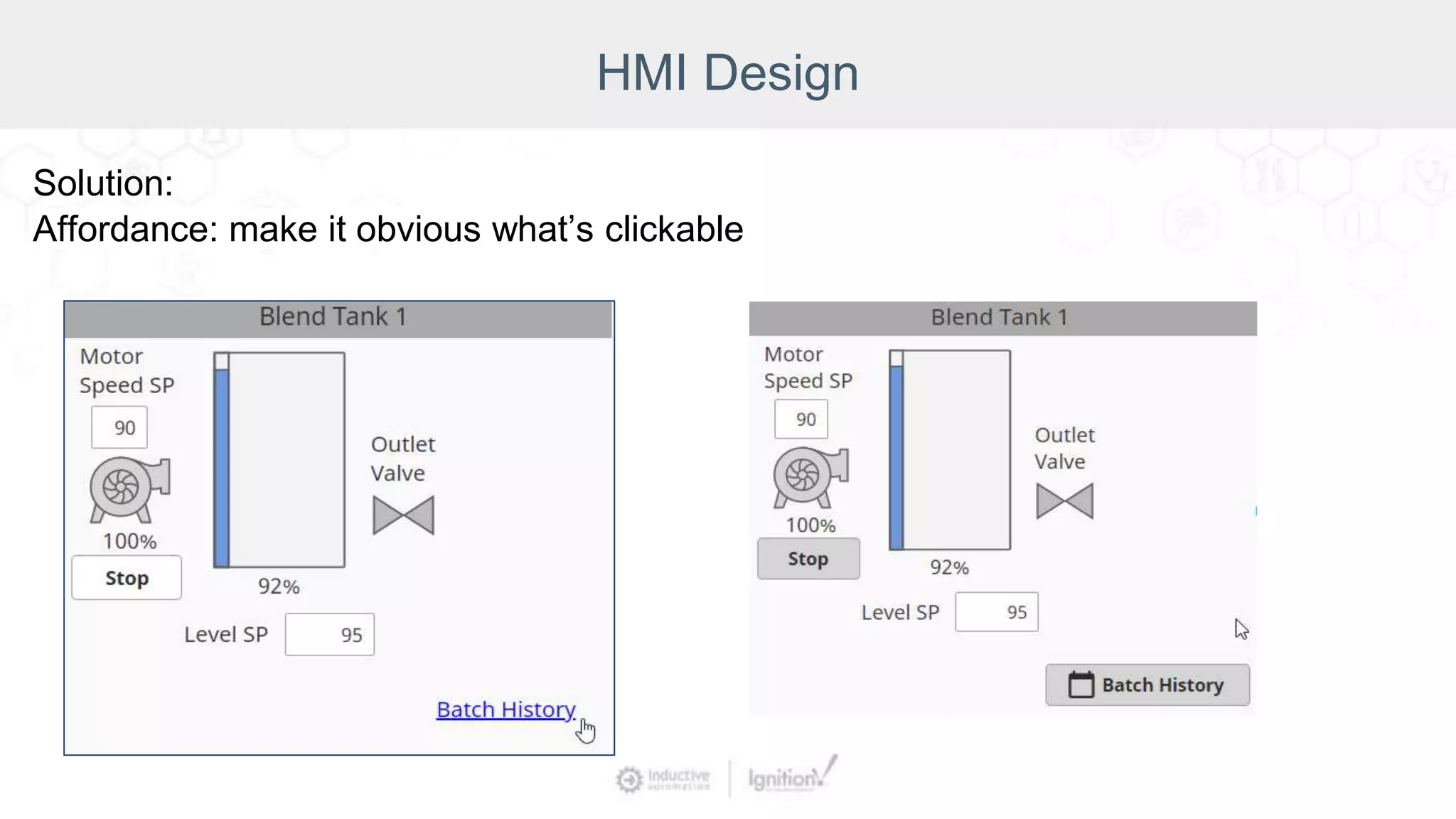 HMI Design
Solution:
Affordance: make it obvious what’s clickable
 