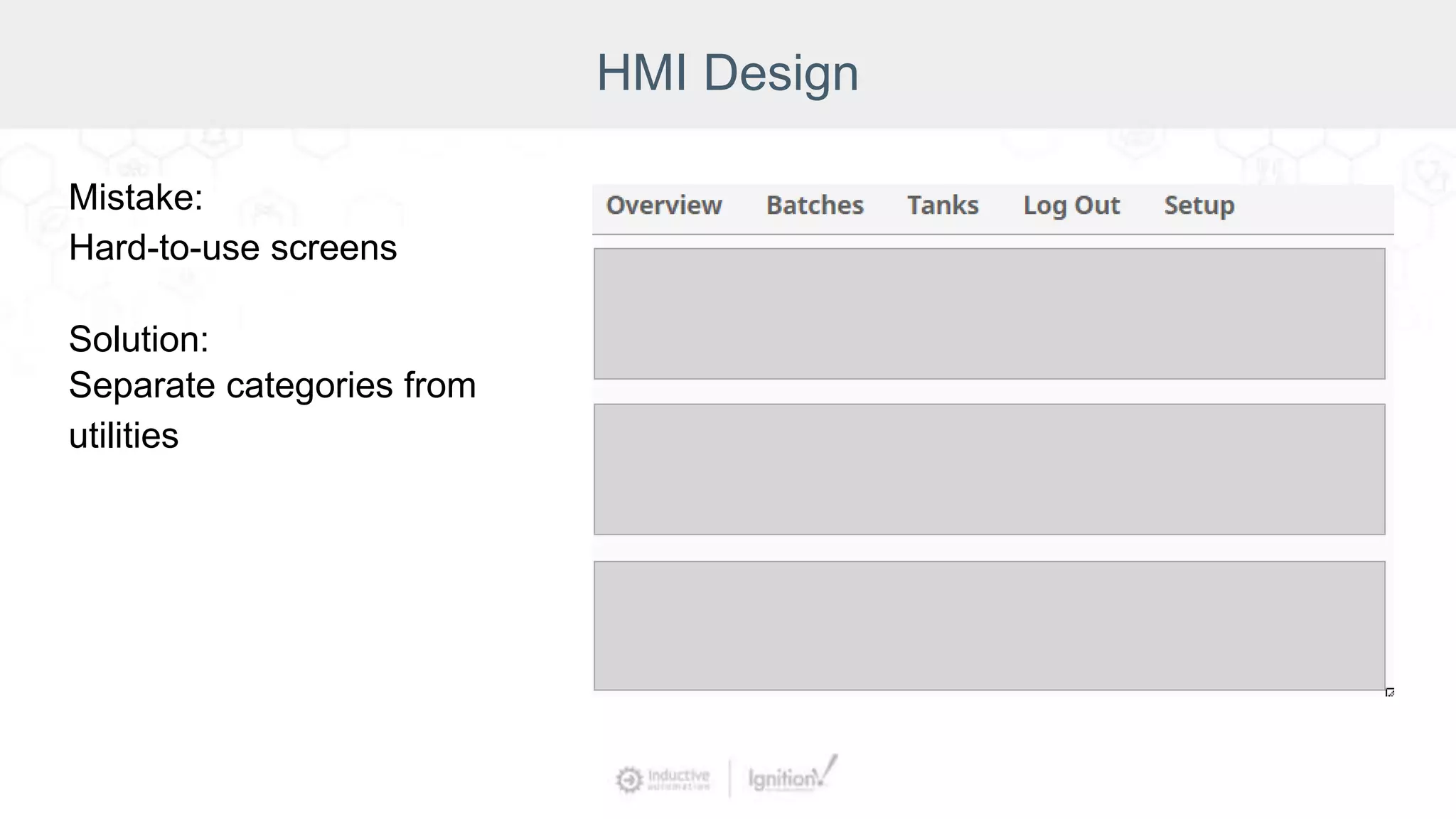 HMI Design
Mistake:
Hard-to-use screens
Solution:
Separate categories from
utilities
 