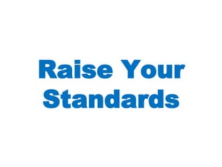 Raise Your Standards