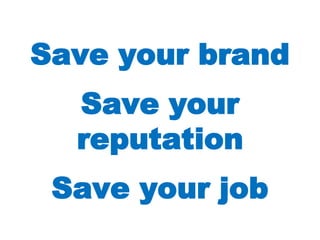 Save your brandSave your reputationSave your job