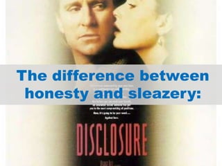 The difference between honesty and sleazery: