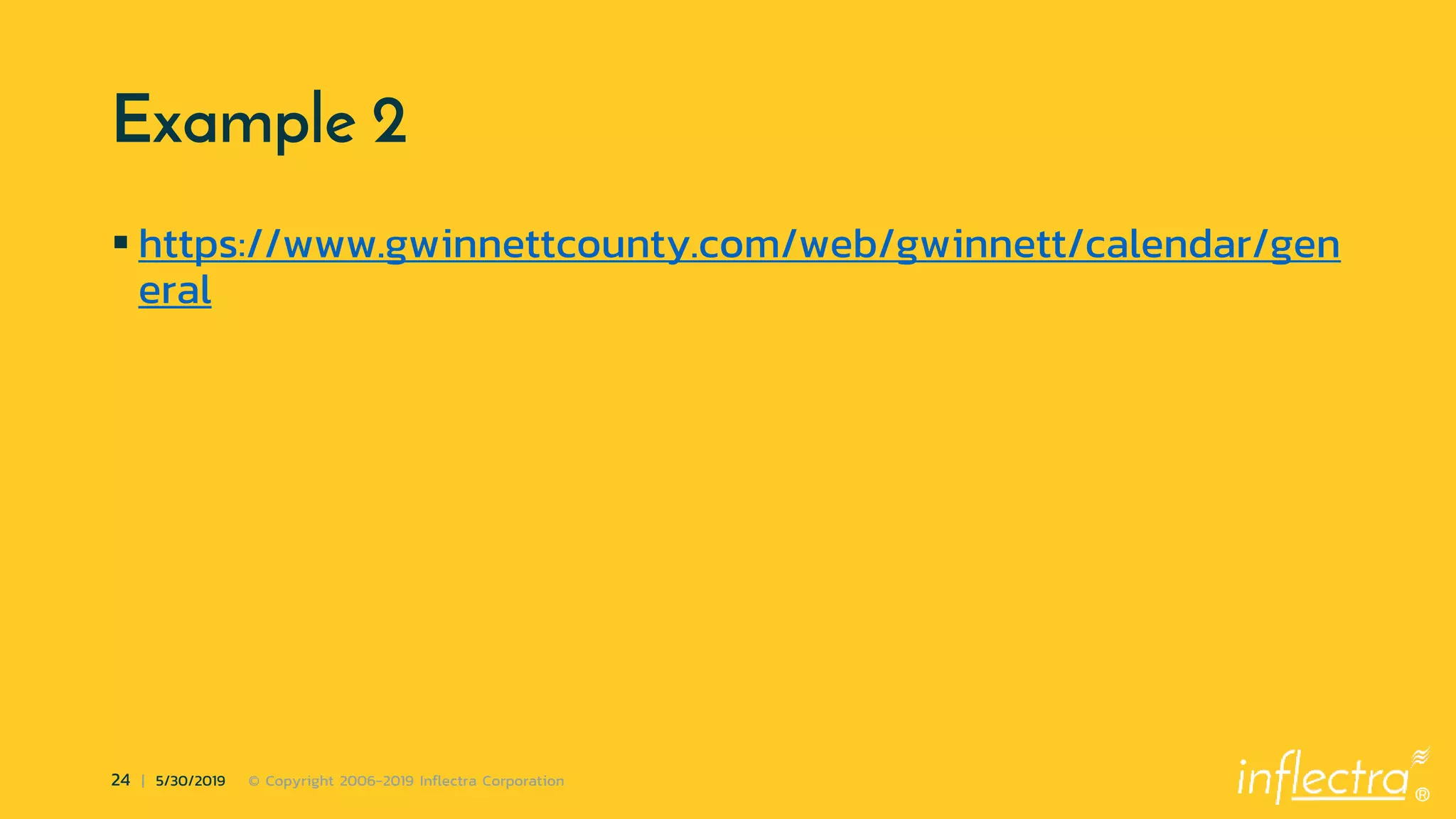 ®
24 | 5/30/2019 © Copyright 2006-2019 Inflectra Corporation
Example 2
 https://www.gwinnettcounty.com/web/gwinnett/calendar/gen
eral
 