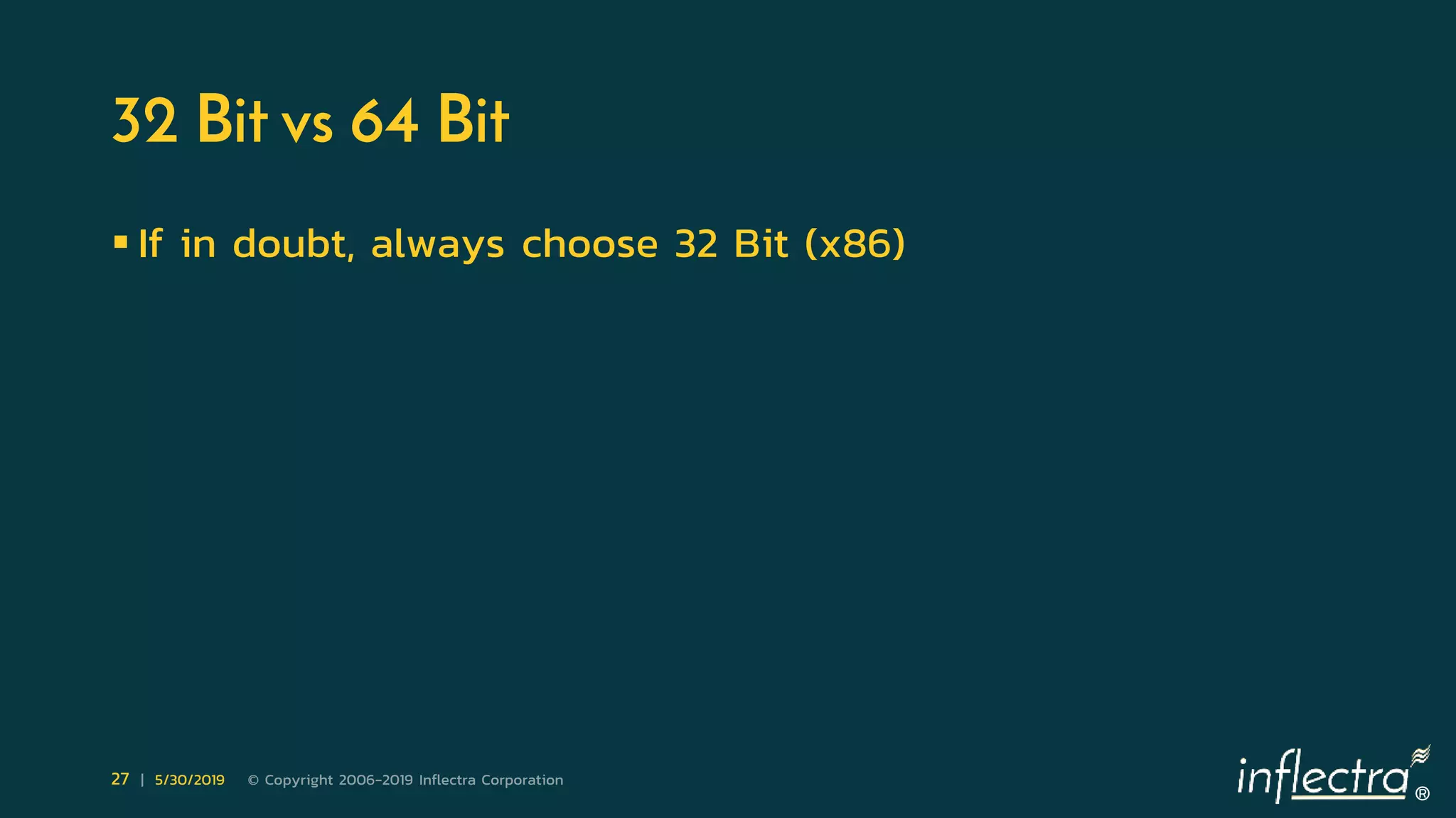 ®
27 | 5/30/2019 © Copyright 2006-2019 Inflectra Corporation
32 Bit vs 64 Bit
 If in doubt, always choose 32 Bit (x86)
 
