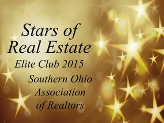 Stars of
Real Estate
Southern Ohio
Association
of Realtors
Elite Club 2015
 