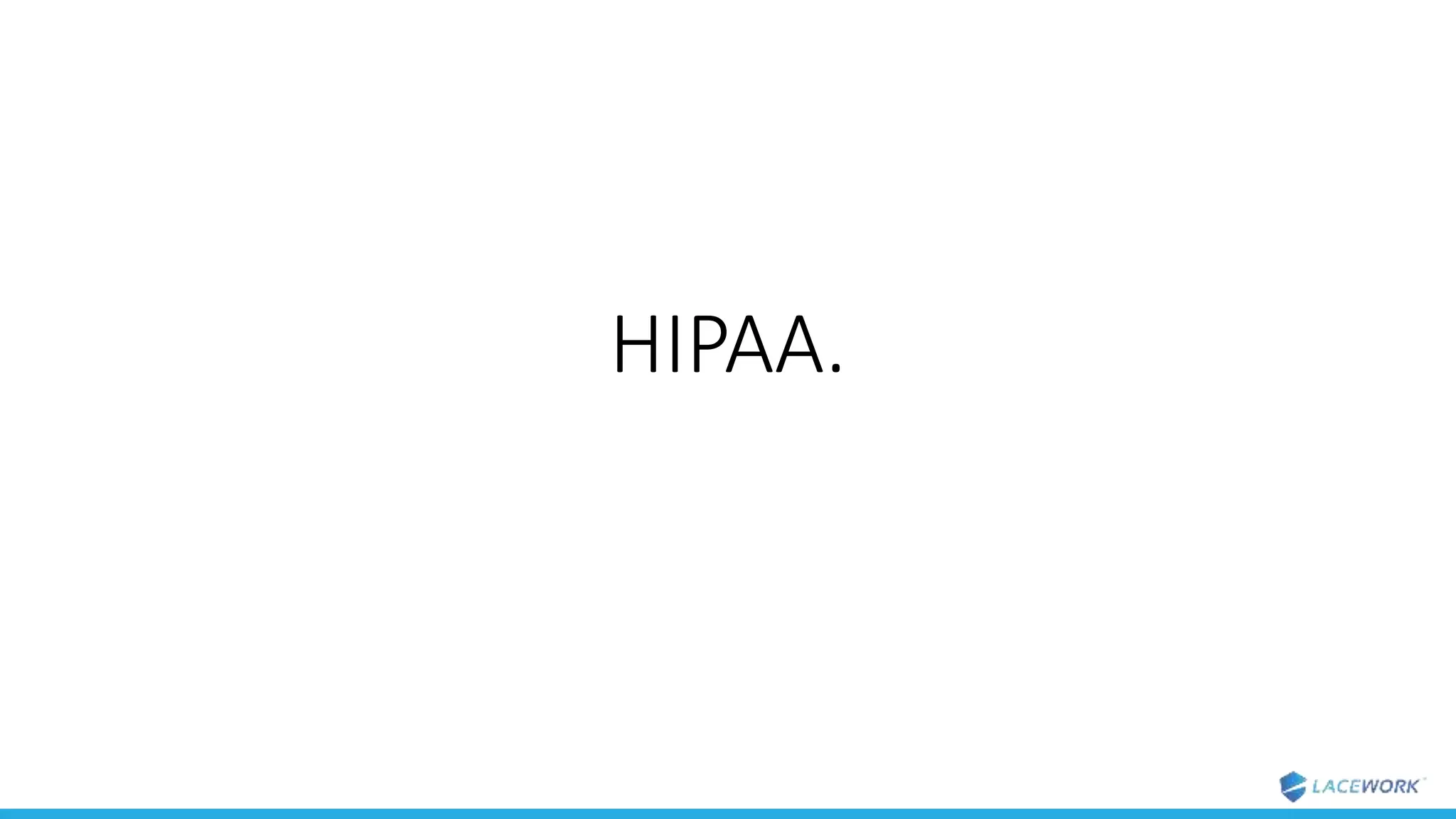 HIPAA.
 