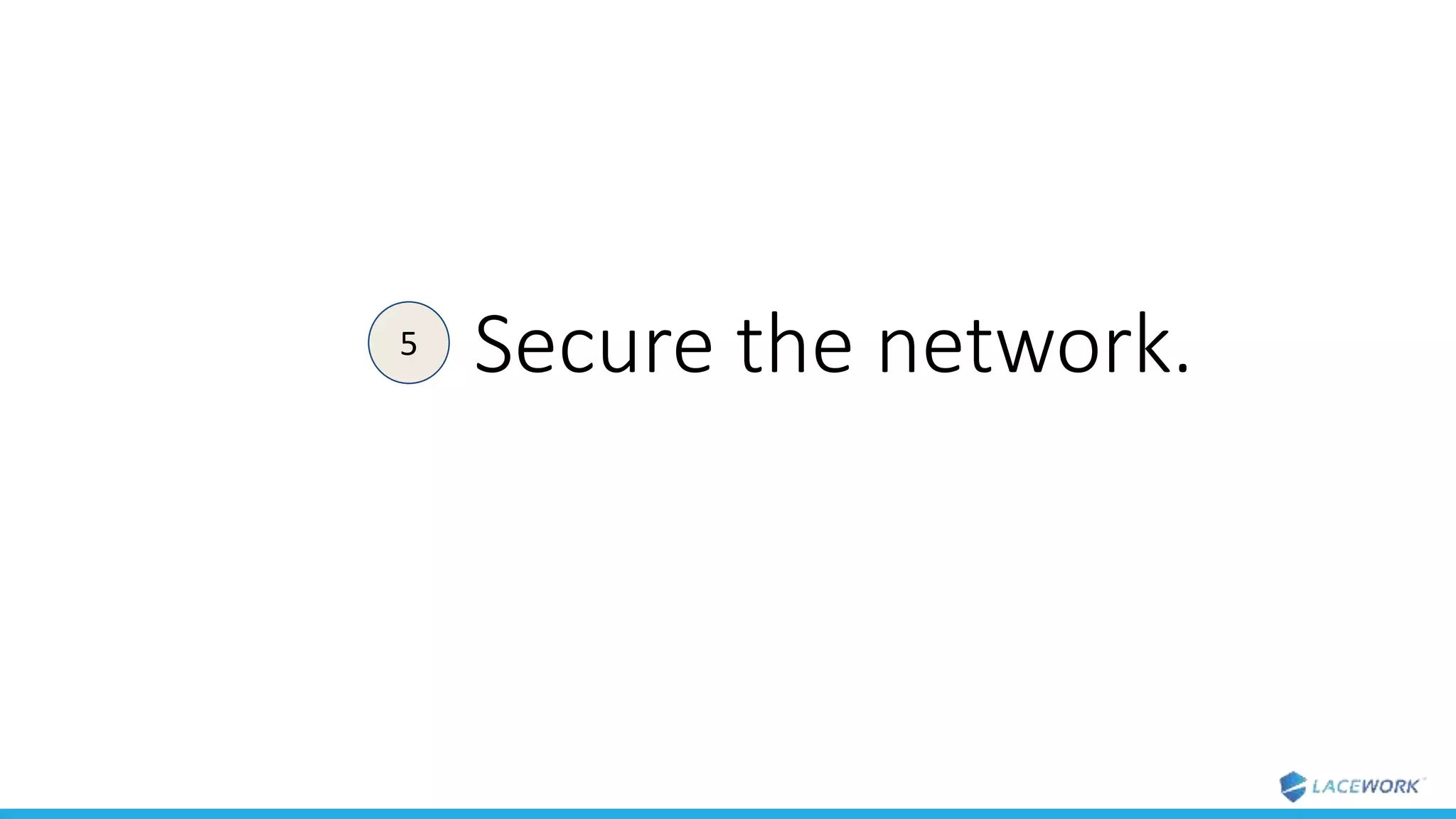 Secure the network.5
 