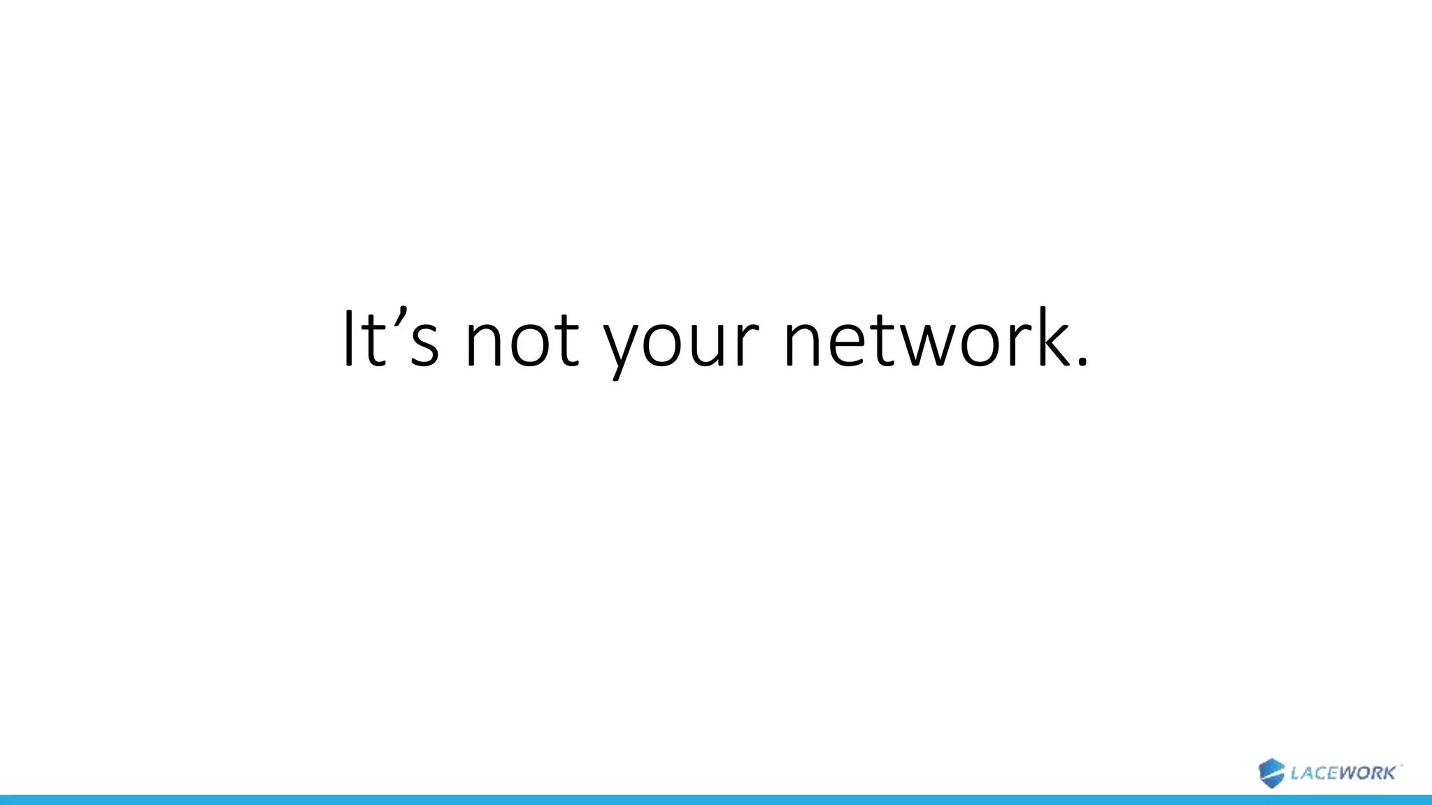 It’s not your network.
 