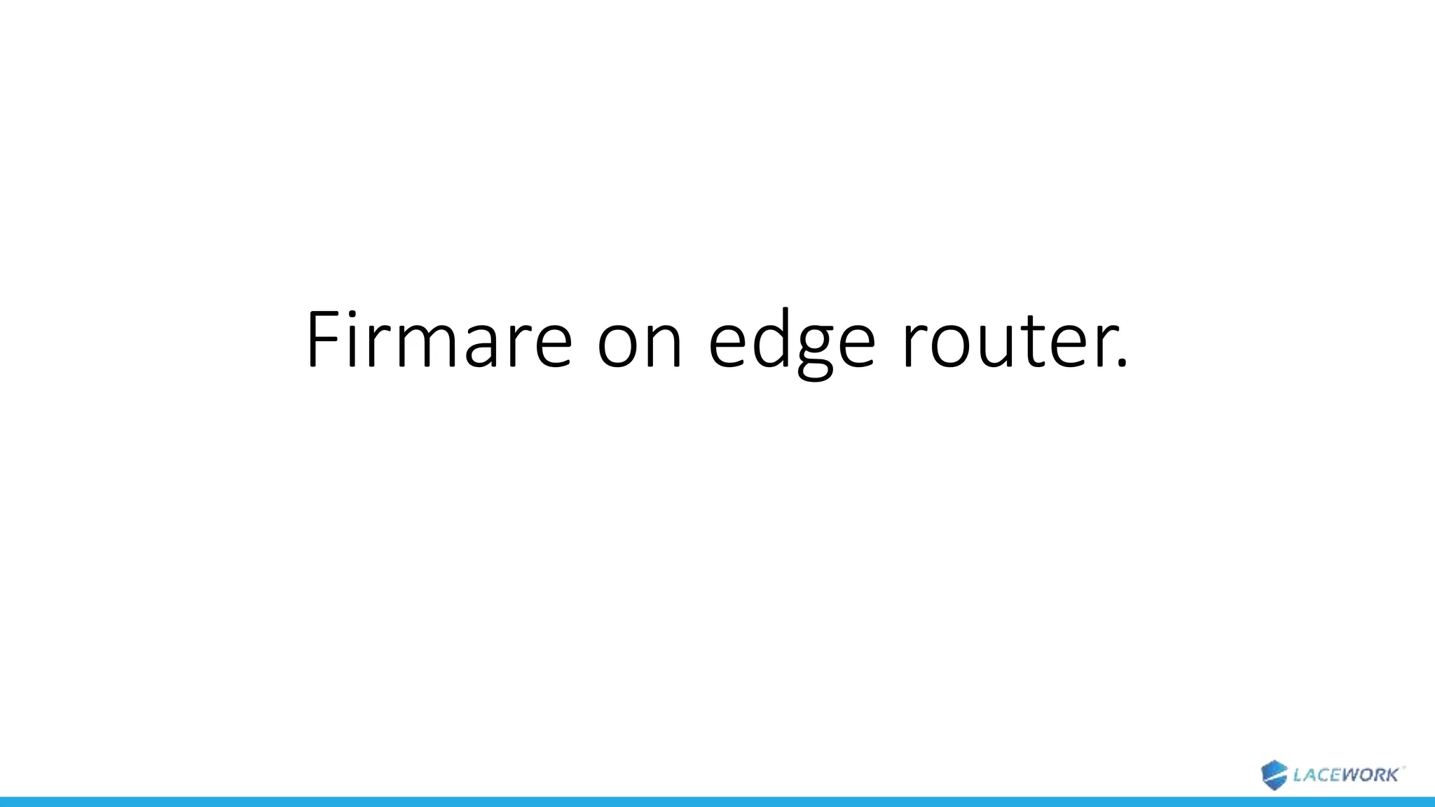 Firmare on edge router.
 