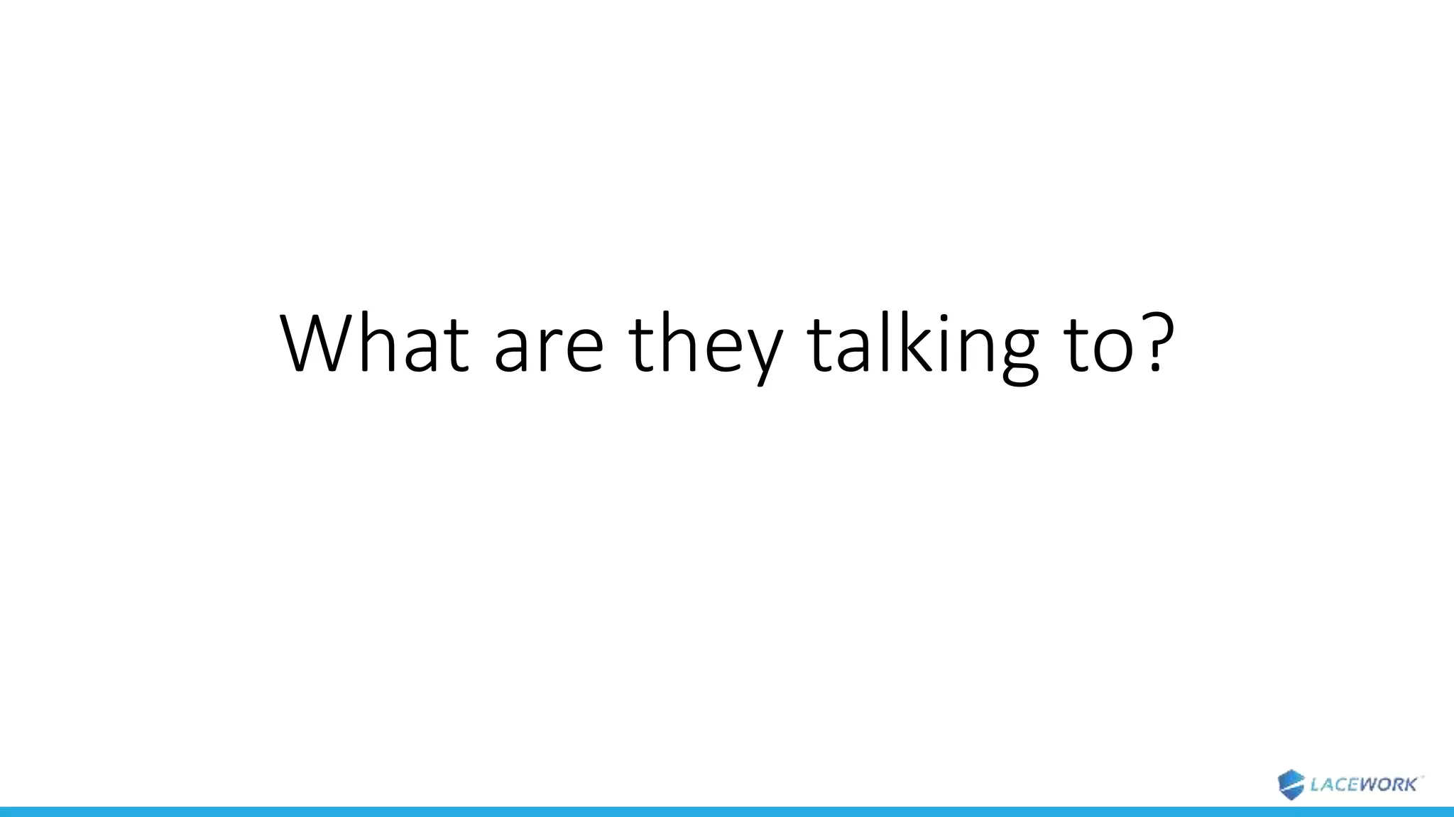 What are they talking to?
 