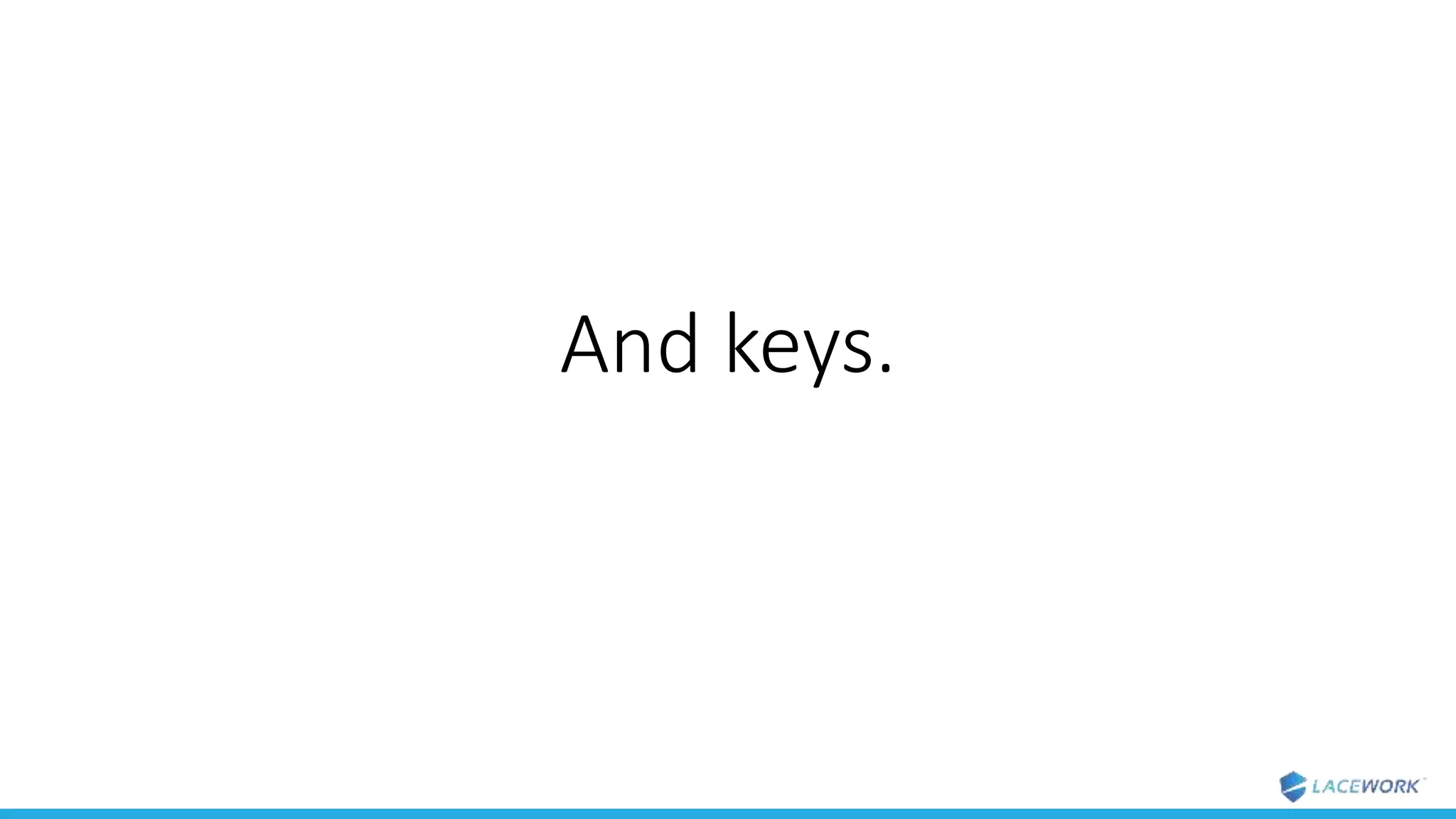 And keys.
 