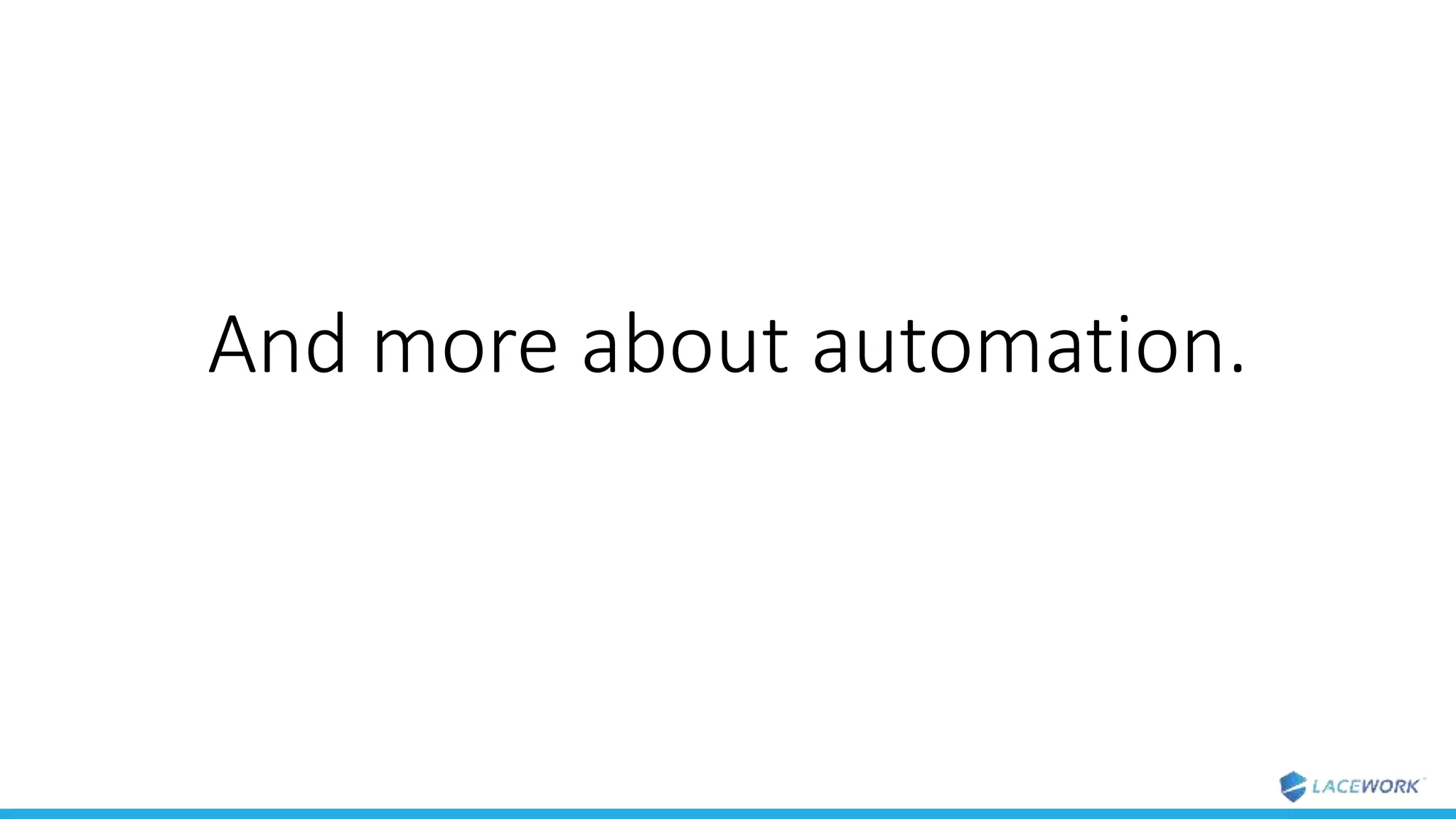 And more about automation.
 