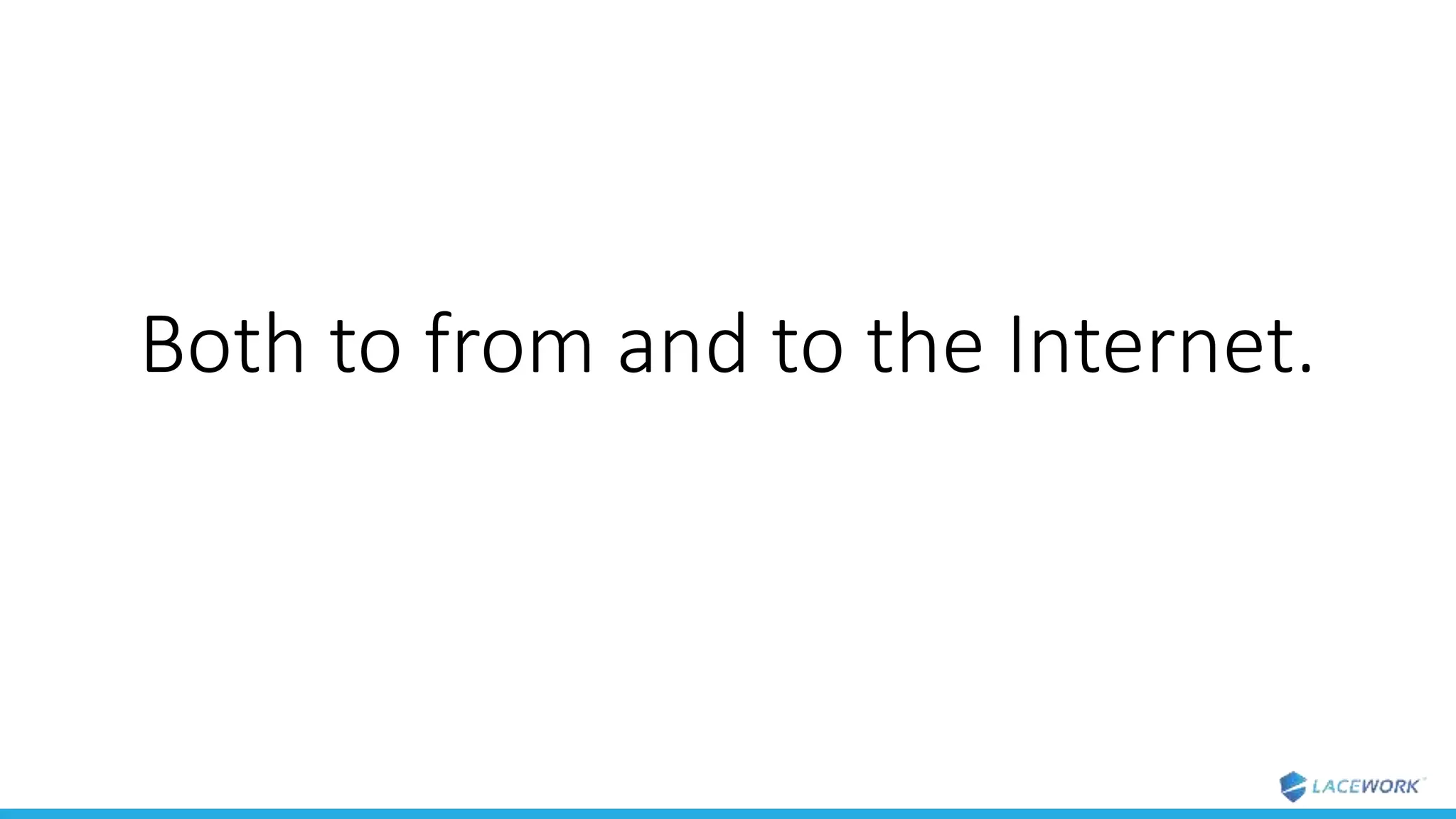 Both to from and to the Internet.
 