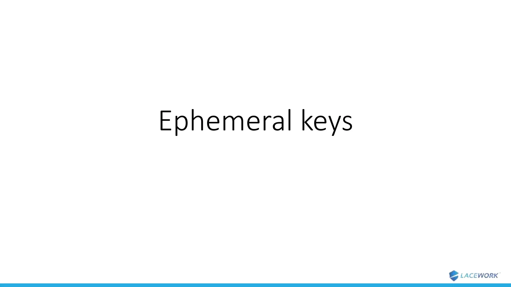 Ephemeral keys
 