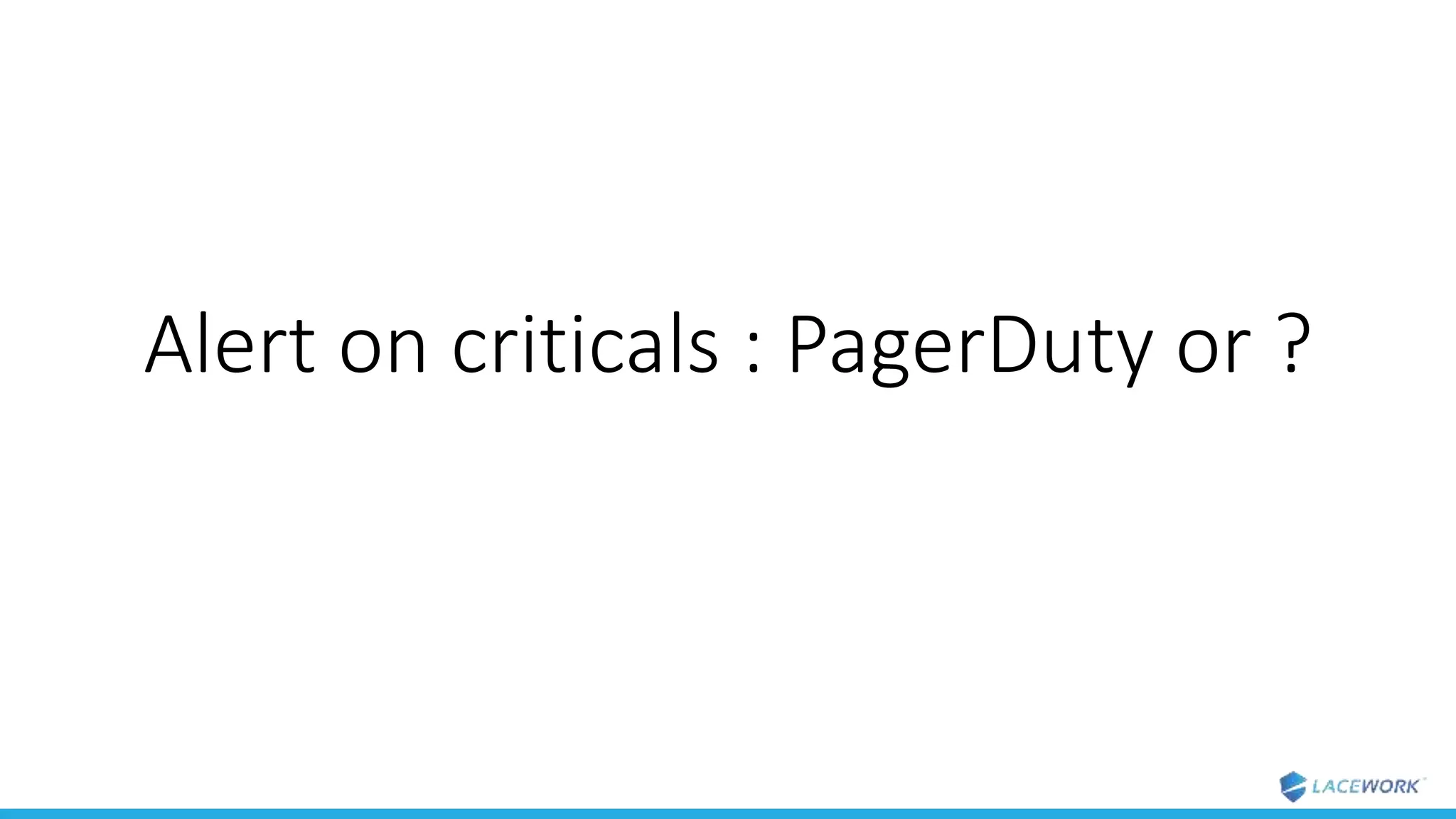 Alert on criticals : PagerDuty or ?
 