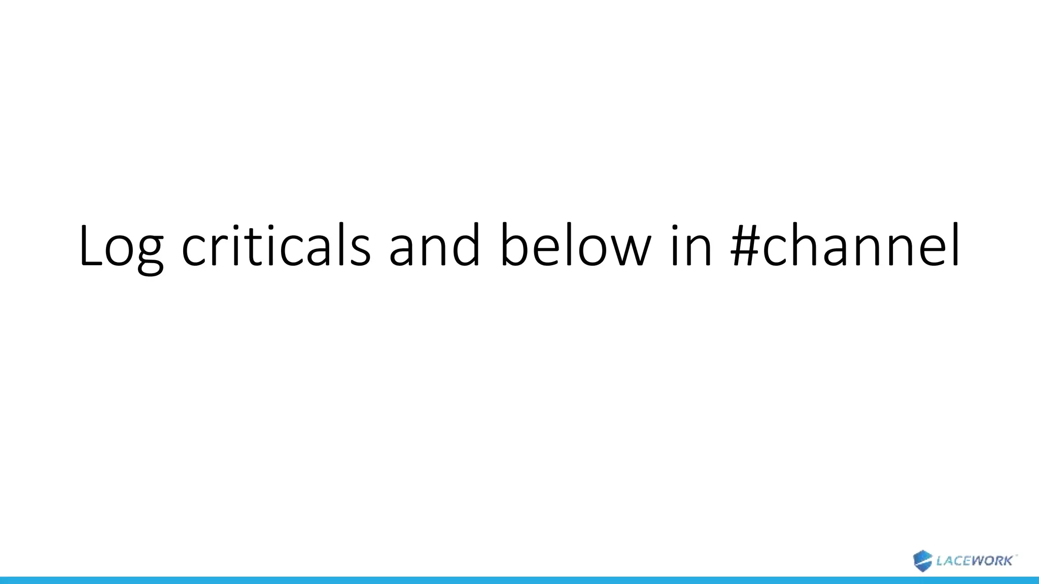 Log criticals and below in #channel
 