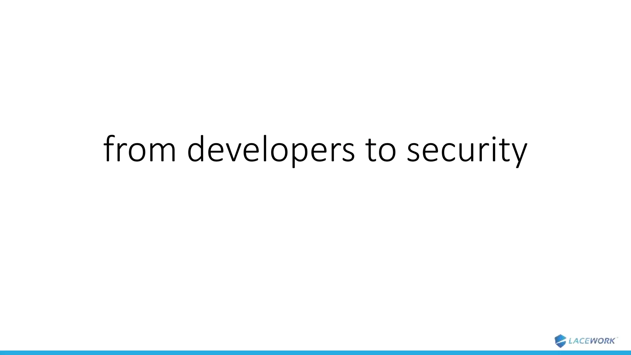 from developers to security
 