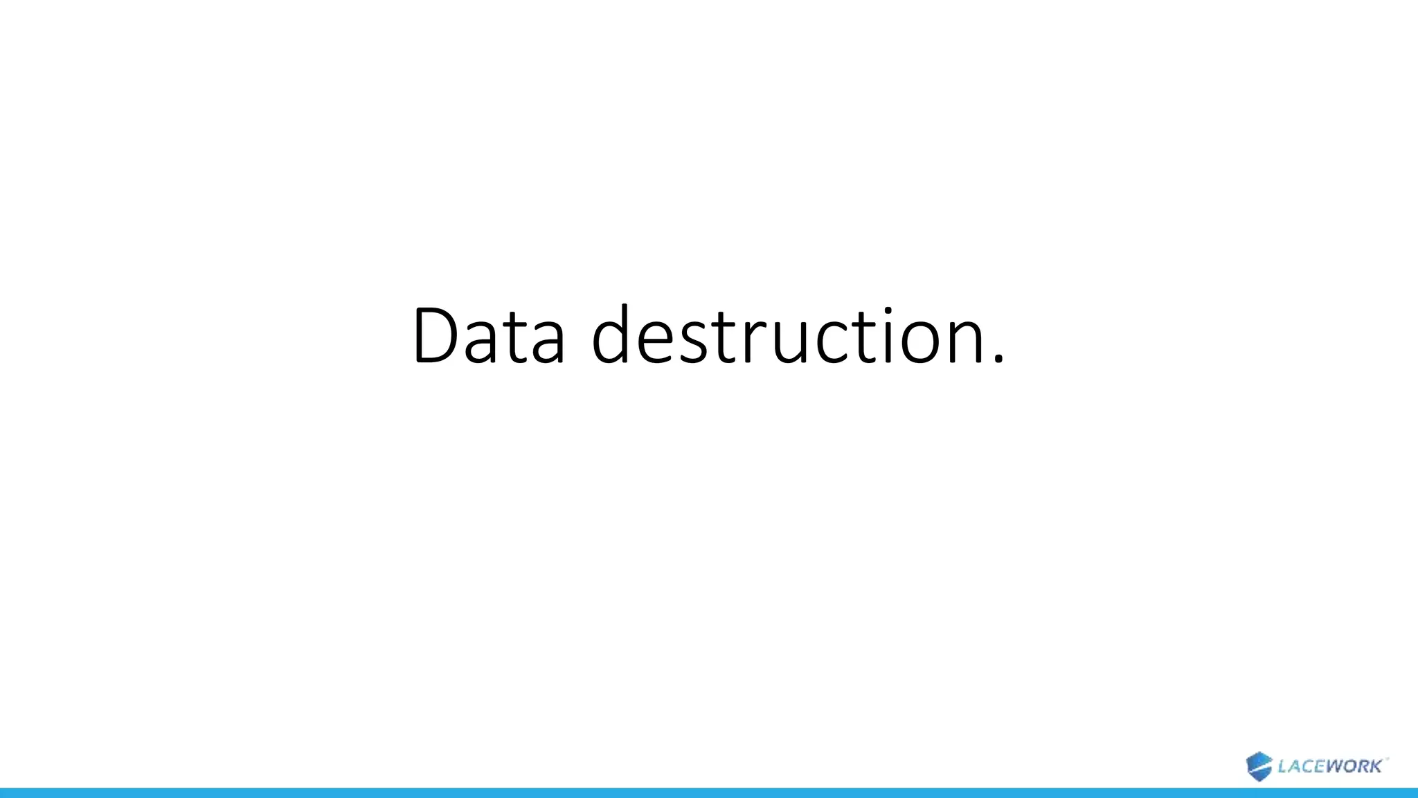 Data destruction.
 